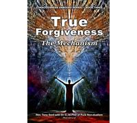 True Forgiveness: The Mechanism (Consciousness Unbound Series)
