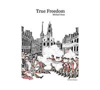 True Freedom: How America came to fight Britain for its independence
