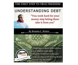True Freedom - Understanding Debt: You work hard for your money, stop letting them take it from you: Volume 1