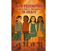 True Friendship: Faith Girls: Growing in Grace