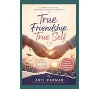 True Friendship, True Self: A Journey of Self-Love, Boundaries, and Beautiful Friendships