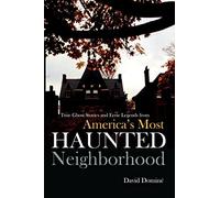 True Ghost Stories and Eerie Legends from America's Most Haunted Neighborhood