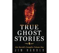 True Ghost Stories: Jim Harold's Campfire 1: Volume 1 (Jim Harold's Campfire: True Ghost Stories)