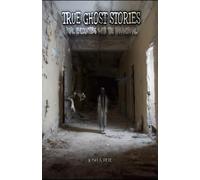 True Ghost Stories: Real Encounters With The Paranormal