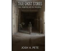 True Ghost Stories: Real Encounters With The Paranormal
