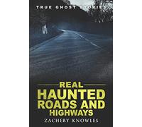 True Ghost Stories: Real Haunted Roads and Highways: 9