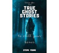 TRUE GHOST STORIES: to chill your bones.: Tales for After-Dark: True Ghost Stories.