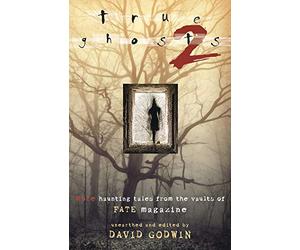 True Ghosts 2: More Haunting Tales from the Vaults of Fate Magazine
