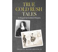 True Gold Rush Tales: A Sequel to Golden Dreams