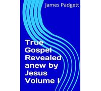 True Gospel Revealed anew by Jesus Vol I