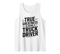 True Greatness is Being A Truck Driver, Trucker Trucking Tank Top