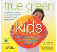 True Green Kids: 100 Things You Can Do to Save the Planet (Science & Nature)