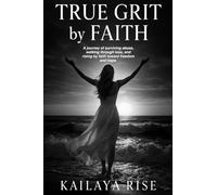 True Grit by Faith: A journey of surviving abuse, walking through loss, and rising by faith toward freedom and hope.
