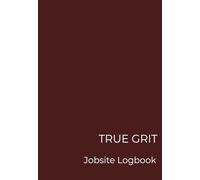 TRUE GRIT Jobsite Logbook: Daily Construction Logbook for Foremen, Supervisors & Lead Hands.