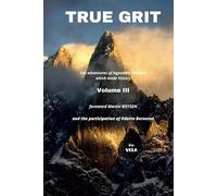 True Grit Vol III: 10 adventures of legendary climbers and Others which made history - Volume III Colour