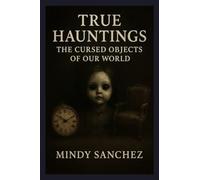 True Hauntings: The Cursed Objects Of Our world