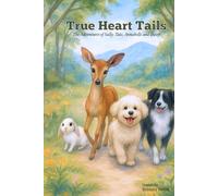 True Heart Tails: The Adventures of Sally, Tate, Annabelle and Daisy