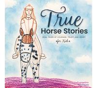 True Horse Stories for Kids: Real Tales of Courage, Trust, and Heart