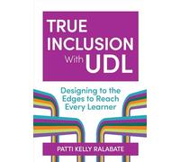 True Inclusion with UDL: Designing to the Edges to Reach Every Learner