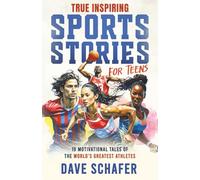 True Inspiring Sports Stories for Teens: 19 amazing tales of superstars overcoming adversity that will help young athletes build self-confidence, boost perseverance and become more resilient