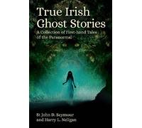 True Irish Ghost Stories: A Collection of First-Hand Tales of the Paranormal (Arcturus Hidden Histories)