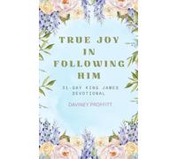 True Joy in Following Him: 31-day King James devotional