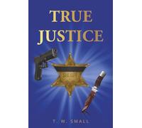 True Justice: 2 (Judge Small's Justice Trilogy - Series Number 2)
