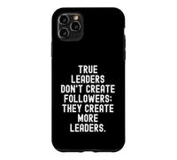 true leaders dont create followers they create more leaders Case for iPhone 11 Pro Max