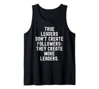 True Leaders Dont Create Followers They Create More Leaders Tank Top