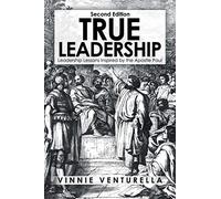 True Leadership: Leadership Lessons Inspired by the Apostle Paul