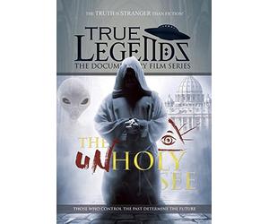 True Legends: The Unholy See: The Vatican Knows All The Secrets