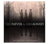 True Life Trio & Gari Hegedus - Like Never & Like Always
