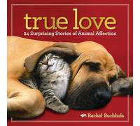 True Love: 24 Surprising Stories of Animal Affection