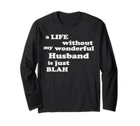 True Love a Life Without My Wonderful Husband is just Blah Long Sleeve T-Shirt