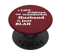 True Love a Life without my wonderful Husband is just Blah PopSockets Adhesive PopGrip