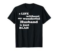 True Love a Life Without My Wonderful Husband is just Blah T-Shirt