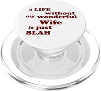 True Love A Life without my wonderful Wife is just Blah PopSockets PopGrip for MagSafe