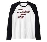 True Love A Life Without My Wonderful Wife is just Blah Raglan Baseball Tee