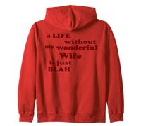 True Love A Life without my wonderful Wife is just Blah Zip Hoodie