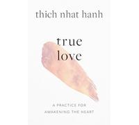 True Love: A Practice for Awakening the Heart
