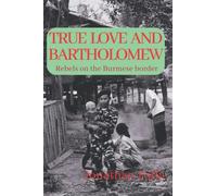 True Love & Bartholomew: Rebels on the Burmese border