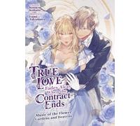 True Love Fades Away When the Contract Ends - Music of the Flower Gardens and Heavens (Light Novel) [Volume 2] (True Love Fades Away When the Contract Ends (Light Novel))