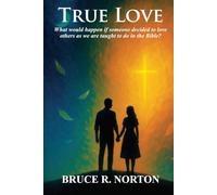 True Love: What would happen if someone decided to love others as we are taught to do in the Bible?