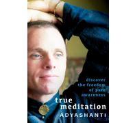 True Meditation : Discover the Freedom of Pure Awareness