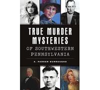 True Murder Mysteries of Southwestern Pennsylvania (Murder & Mayhem)