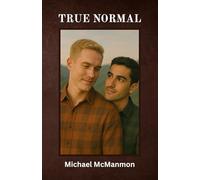 True Normal: Love & Loss: The Journey to Become One's True Self