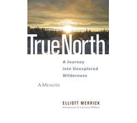 True North: A Journey into Unexplored Wilderness