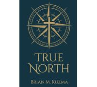 True North: A Reformed Apologetic Compass Pointing to the Gospel of Jesus Christ