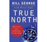 True North: Discover Your Authentic Leadership (Edition 1) by Bill George, Peter Sims [Hardcover(2007¡ê?]