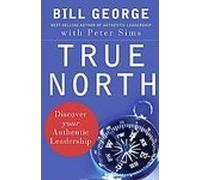 True North: Discover Your Authentic Leadership (J-B Warren Bennis Series) [Hardcover]